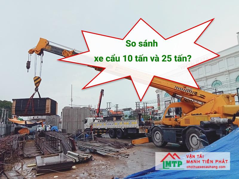 So sánh xe cẩu 10 tấn và 25 tấn trong công trình dân dụng